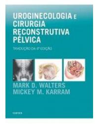 Uroginecologia e cirurgia reconstrutiva pélvica - 4ª Edição | 2016