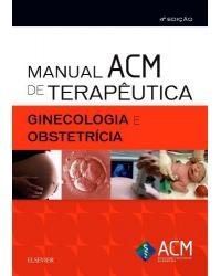 Manual ACM de terapêutica em ginecologia e obstetrícia - 4ª Edição | 2018