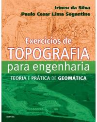 Exercícios de topografia para engenharia - teoria e prática de geomática - 1ª Edição | 2018