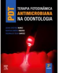 PDT - Terapia fotodinâmica antimicrobiana na odontologia - 2ª Edição | 2019