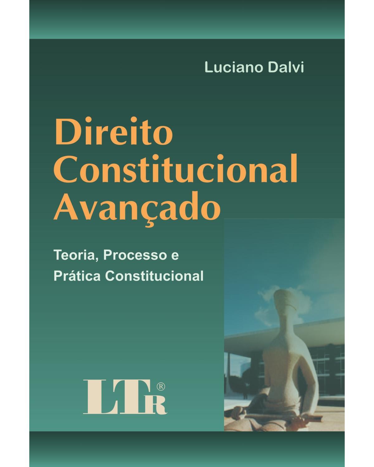 Direito constitucional avançado: Teoria, processo e prática constitucional - 1ª Edição