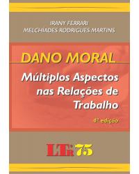 Dano moral: Multiplos aspectos nas relações de trabalho - 4ª Edição