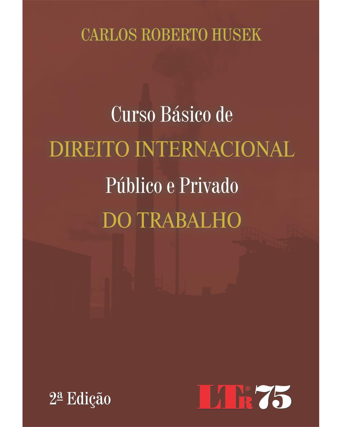 Curso básico de direito internacional público e privado do trabalho - 2ª Edição