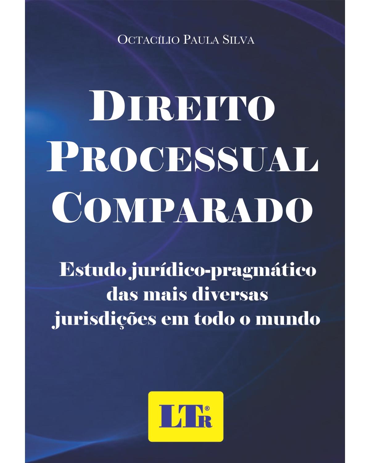 Direito processual comparado: Estudo jurídico-pragmático das mais diversas jurisdições em todo o mundo - 1ª Edição