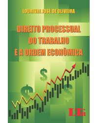 Direito processual do trabalho e a ordem econômica - 1ª Edição