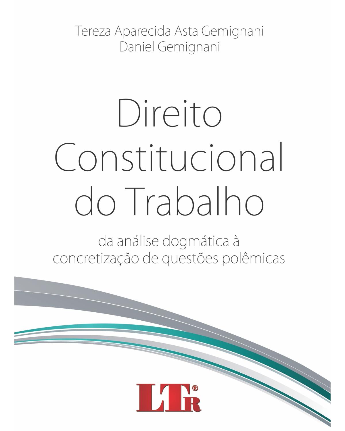 Direito constitucional do trabalho: Da análise dogmática à concretização de questões polêmicas - 1ª Edição
