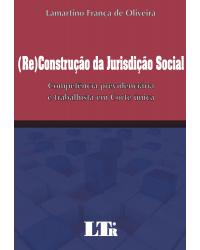 (Re)construção da jurisdição social - Competência previdenciária e trabalhista em corte única