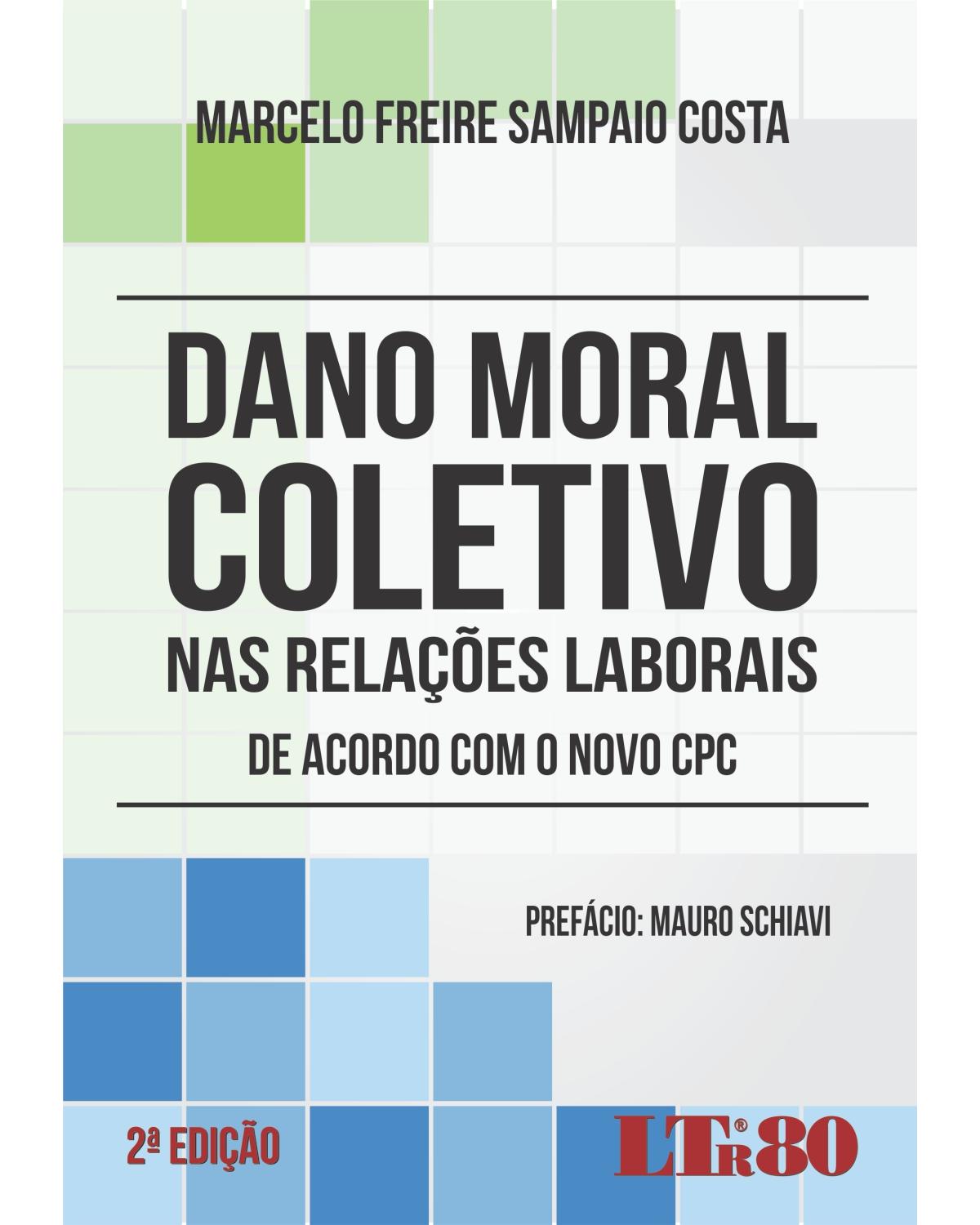 Dano moral coletivo nas relações laborais: De acordo com o novo CPC - 2ª Edição