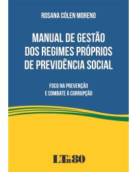 Manual de gestão dos regimes próprios de previdência social: Foco na prevenção e combate à corrupção - 1ª Edição