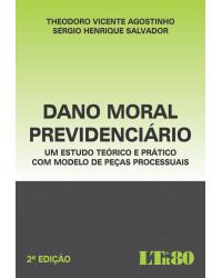 Dano moral previdenciário: Um estudo teórico e prático com modelo de peças processuais - 2ª Edição