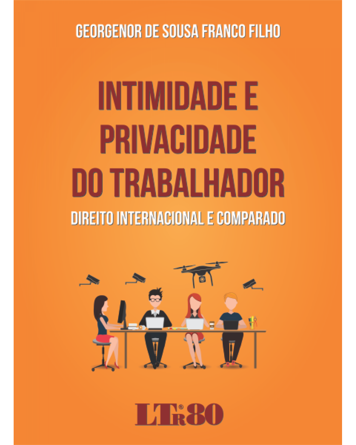 Intimidade e privacidade do trabalhador: Direito internacional e comparado - 1ª Edição