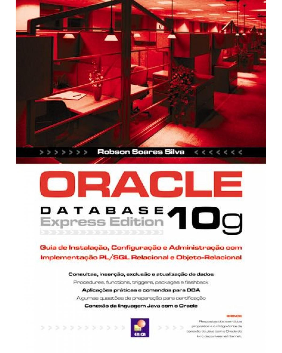 Oracle Database 10g Express Edition - guia de instalação, configuração e administração com implementação PL/SQL relacional e objeto-relacional - 1ª Edição | 2007
