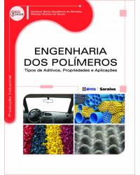 Engenharia dos polímeros - tipos de aditivos, propriedades e aplicações - 1ª Edição | 2015