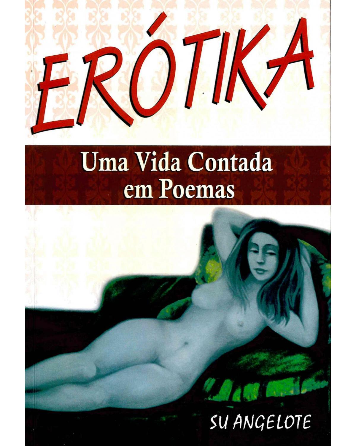 Erótika: uma vida contada em poemas - 1ª Edição | 2008