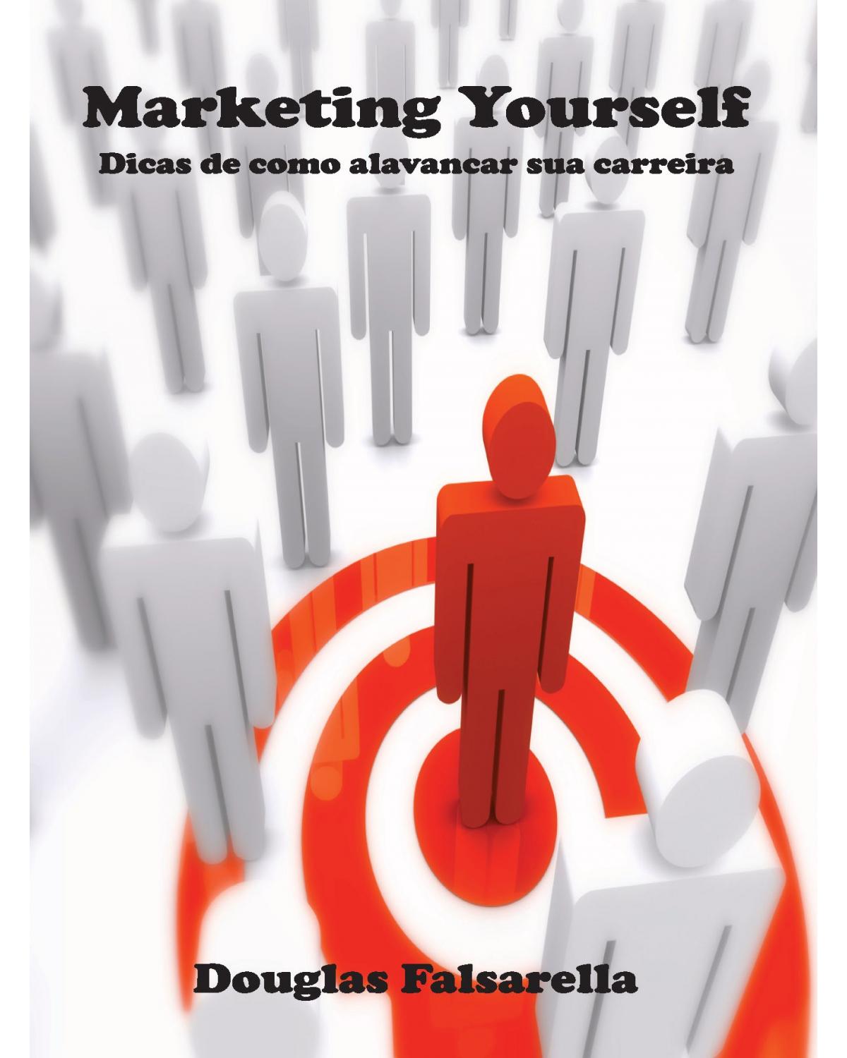 Marketing yourself: dicas de como alavancar sua carreira - 1ª Edição | 2011