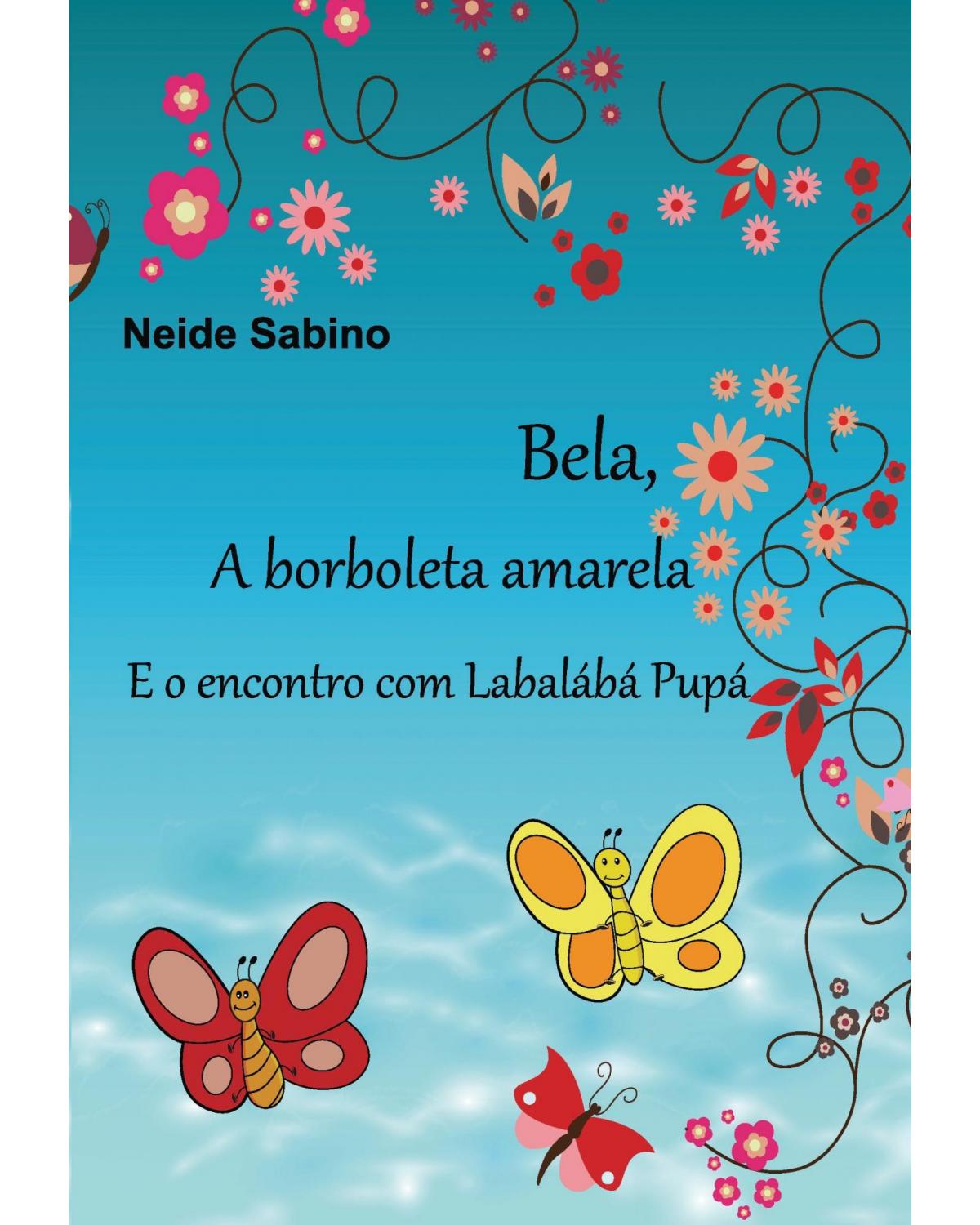 Bela, a borboleta amarela e o encontro com Labalábá Pupá - 1ª Edição | 2014