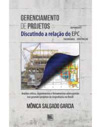 Gerenciamento de projetos: Discutindo a relação do EPC - Análise crítica, depoimentos e ferramentas sobre gestão nos grandes projetos de engenharia do Brasil