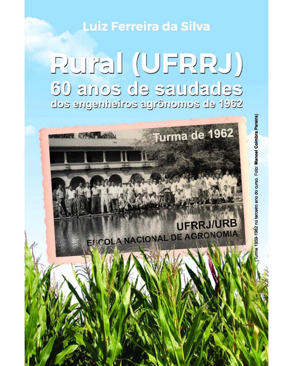 Rural (UFRRJ): 60 anos de saudades dos engenheiros agrônomos de 1962 - 1ª Edição | 2022