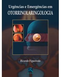 Urgências e emergências em otorrinolaringologia - 1ª Edição | 2006