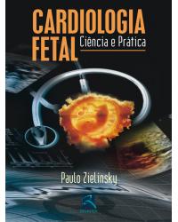 Cardiologia fetal - ciência e prática - 1ª Edição | 2006