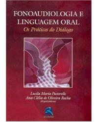Fonoaudiologia e linguagem oral - os práticos do diálogo - 1ª Edição | 2006