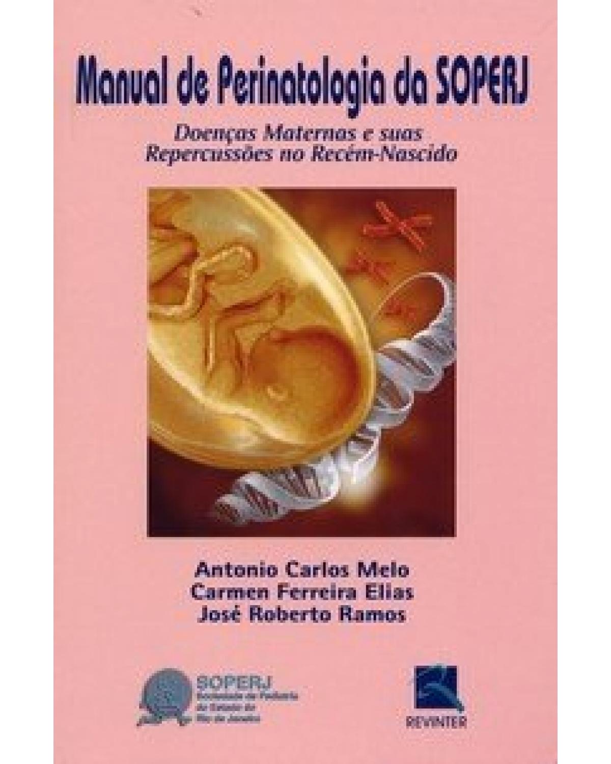 Manual de perinatologia da SOPERJ - doenças maternas e suas repercussões no recém-nascido - 1ª Edição | 2006