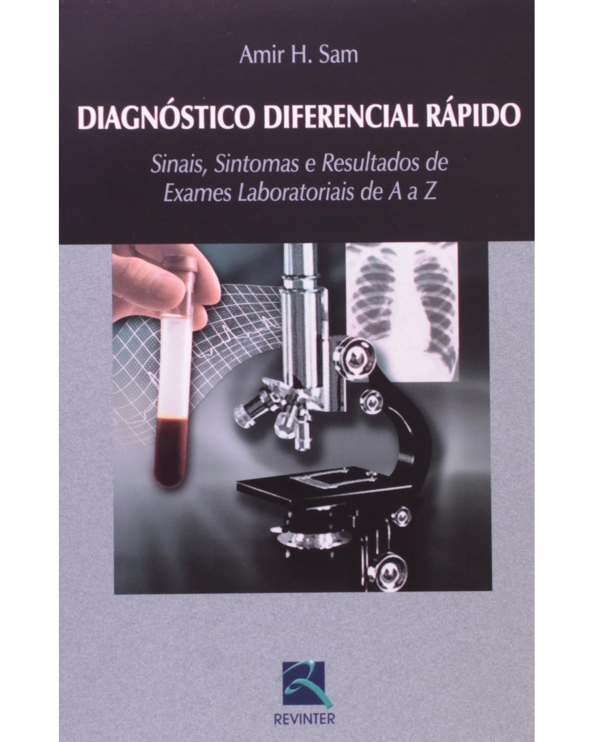 Diagnóstico diferencial rápido - sinais, sintomas e resultados de exames laboratoriais de A a Z - 1ª Edição | 2006