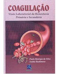 Coagulação - visão laboratorial da hemostasia primária e secundária - 1ª Edição | 2006