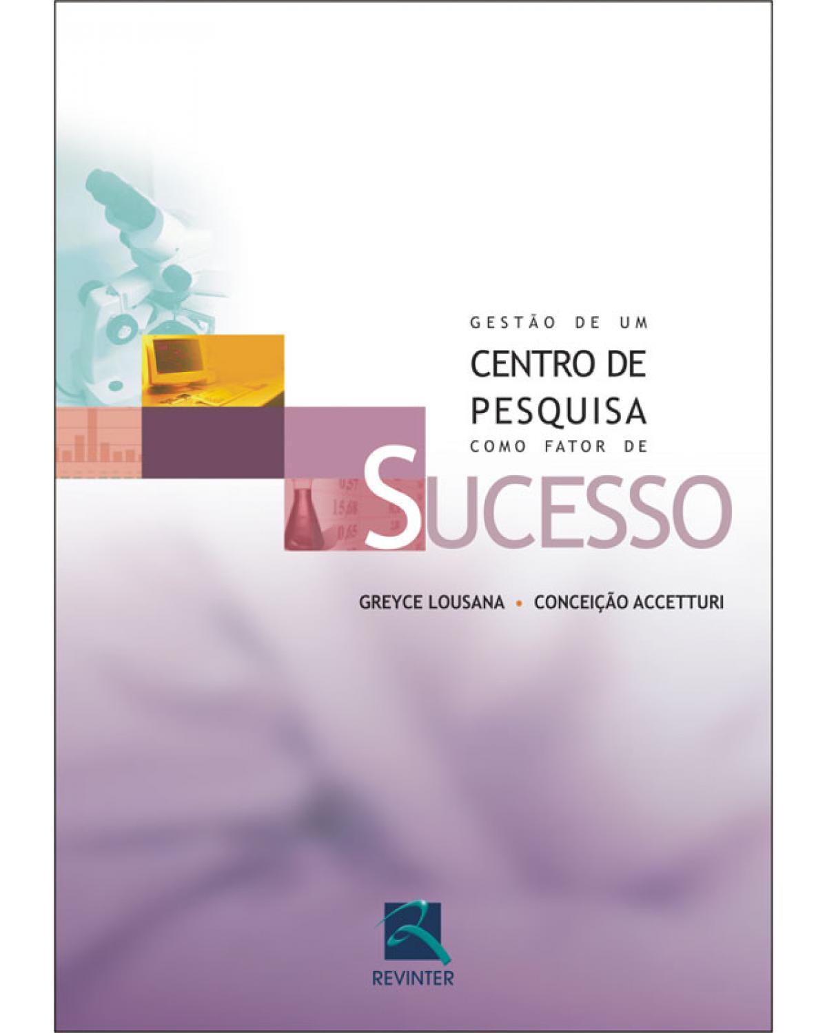 Gestão de um centro de pesquisa como fator de sucesso - 1ª Edição | 2007