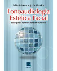 Fonoaudiologia estética facial - bases para o aprimoramento miofuncional - 1ª Edição | 2008