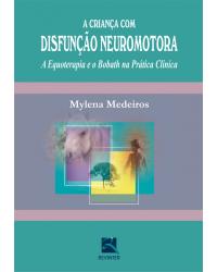 A criança com disfunção neuromotora - a equoterapia e o Bobath na prática clínica - 1ª Edição | 2008
