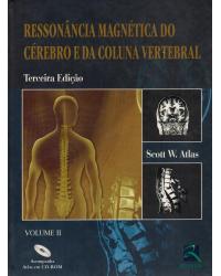 Ressonância magnética do cérebro e da coluna vertebral - Volume 2:  - 3ª Edição | 2008