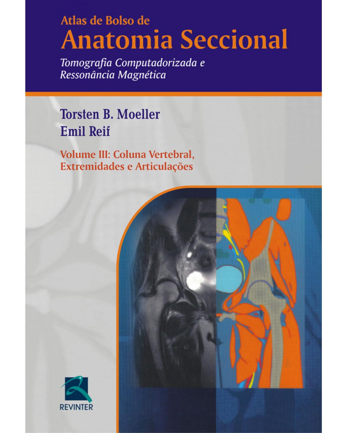 Atlas de bolso de anatomia seccional - Volume 3: tomografia computadorizada e ressonância magnética - Coluna vertebral, extremidades e articulações - 3ª Edição | 2010