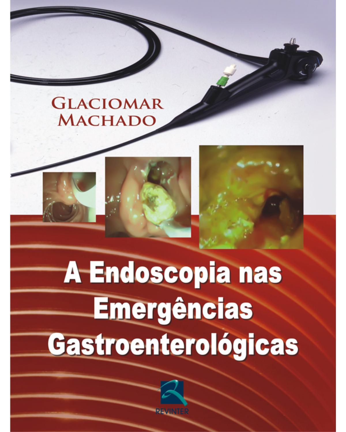 A endoscopia nas emergências gastroenterológicas - 1ª Edição | 2010