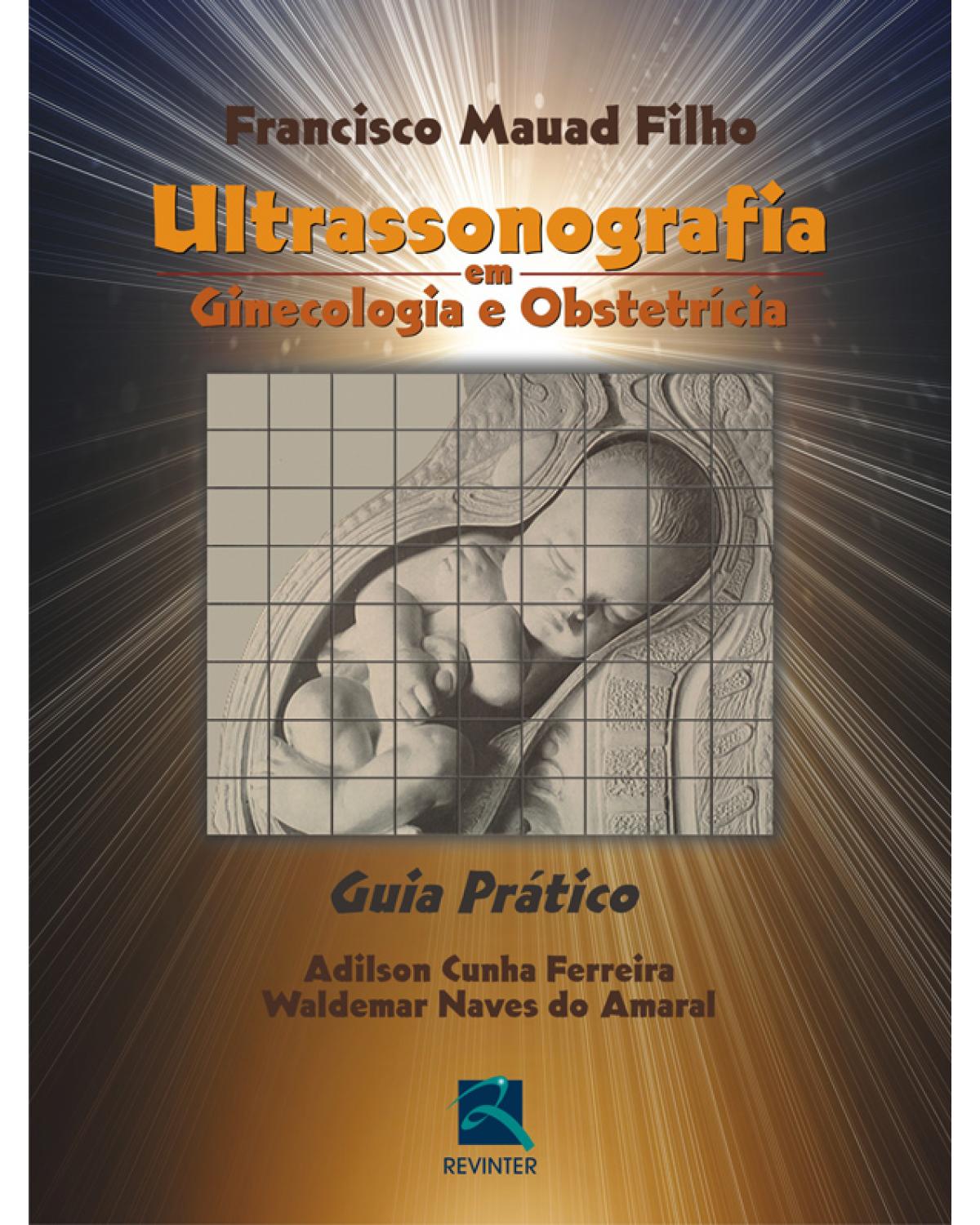 Ultrassonografia em ginecologia e obstetrícia - guia prático - 1ª Edição | 2009