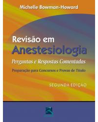 Revisão em anestesiologia - perguntas e respostas comentadas - 2ª Edição | 2011