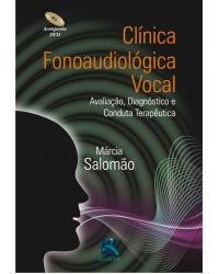 Clínica fonoaudiológica vocal - avaliação, diagnóstico e conduta terapêutica - 1ª Edição | 2011