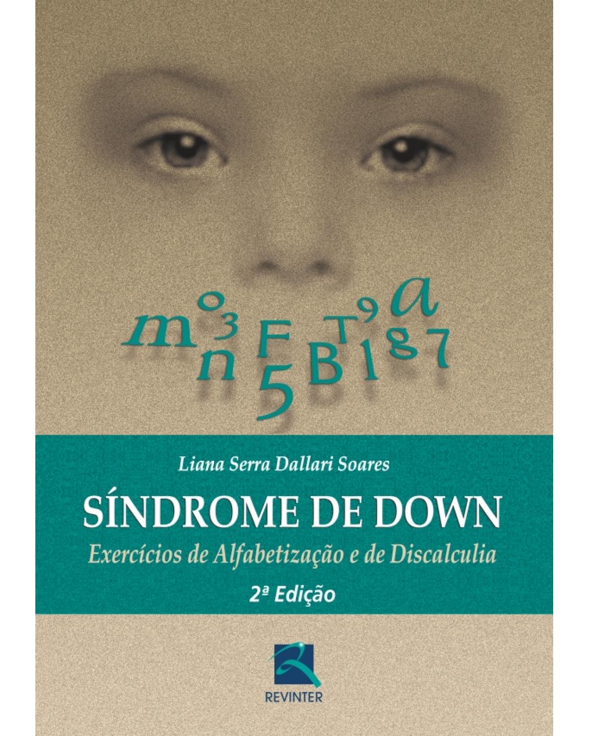 Síndrome de Down - exercícios de alfabetização e de discalculia - 2ª Edição | 2011