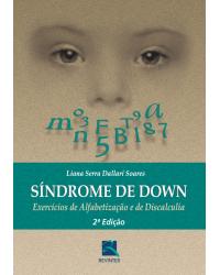 Síndrome de Down - exercícios de alfabetização e de discalculia - 2ª Edição | 2011