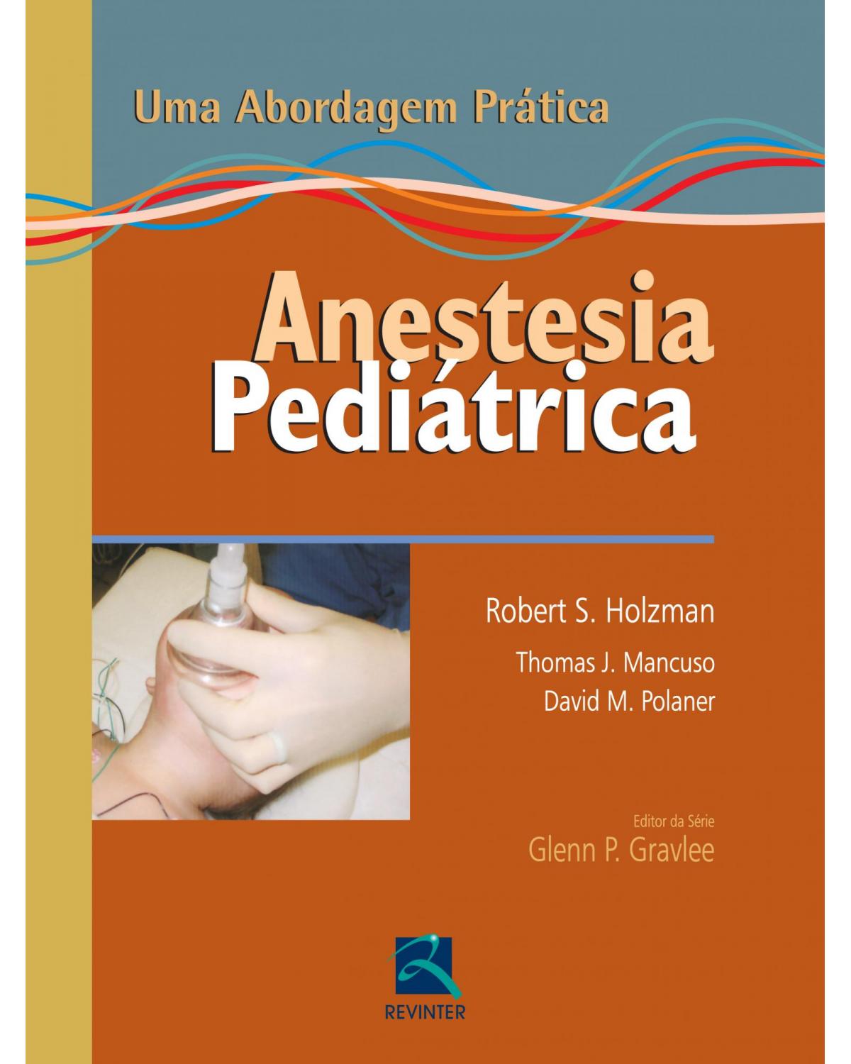 Anestesia pediátrica - uma abordagem prática - 1ª Edição | 2012