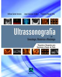 Ultrassonografia em ginecologia, obstetrícia e mastologia - perguntas e respostas para concursos e provas de título - 1ª Edição | 2012