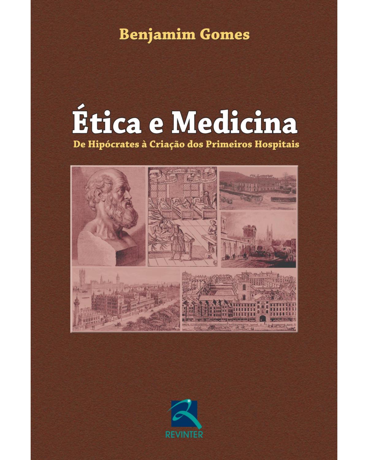 Ética e medicina - de Hipócrates à criação dos primeiros hospitais - 1ª Edição | 2012