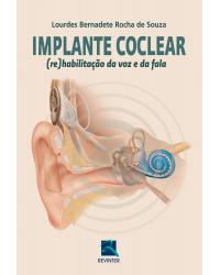 Implante coclear - (re)habilitação da voz e da fala - 1ª Edição | 2012