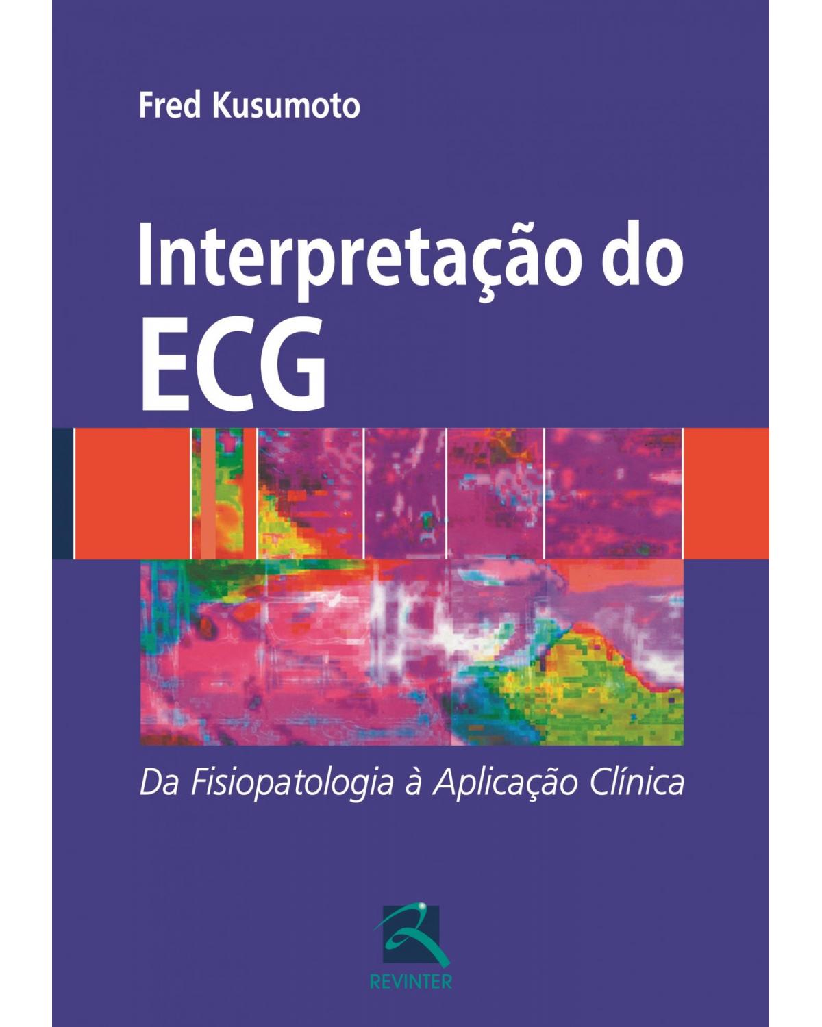 Interpretação do ECG - da fisiopatologia à aplicação clínica - 1ª Edição | 2013