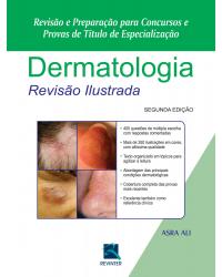 Dermatologia - revisão ilustrada - Revisão e preparação para concursos e provas de título de especialização - 2ª Edição | 2015