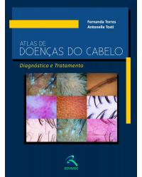 Atlas de doenças do cabelo - diagnóstico e tratamento - 1ª Edição | 2013