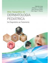 Atlas topográfico de dermatologia pediátrica - do diagnóstico ao tratamento - 1ª Edição | 2013