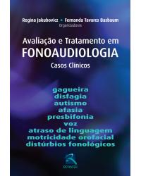 Avaliação e tratamento em fonoaudiologia - casos clínicos - 1ª Edição | 2013