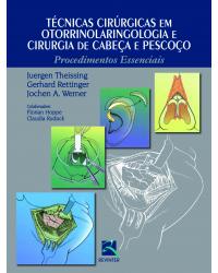 Técnicas cirúrgicas em otorrinolaringologia e cirurgia de cabeça e pescoço - procedimentos essenciais - 1ª Edição | 2013