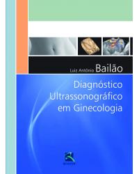 Diagnóstico ultrassonográfico em ginecologia - 1ª Edição | 2013